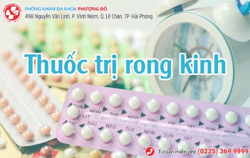 Thuốc trị rong kinh loại nào tốt? Thuốc trị rong kinh loại nào tốt?